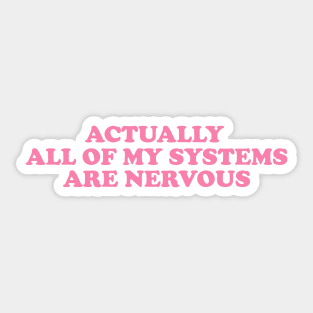 Actually All Of My Systems Are Nervous Funny Mental Health Y2K Aesthetic Sweatshirt Meme Sweater Anxiety Y2K Sticker